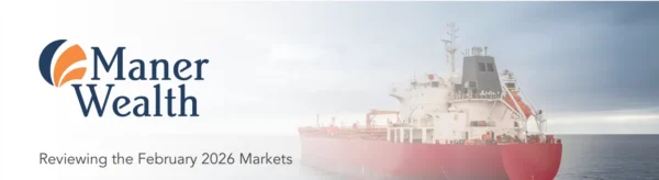 A large red and white cargo ship on the water under a cloudy sky, with the Maner Wealth logo and text reading Reviewing the February 2026 Markets.