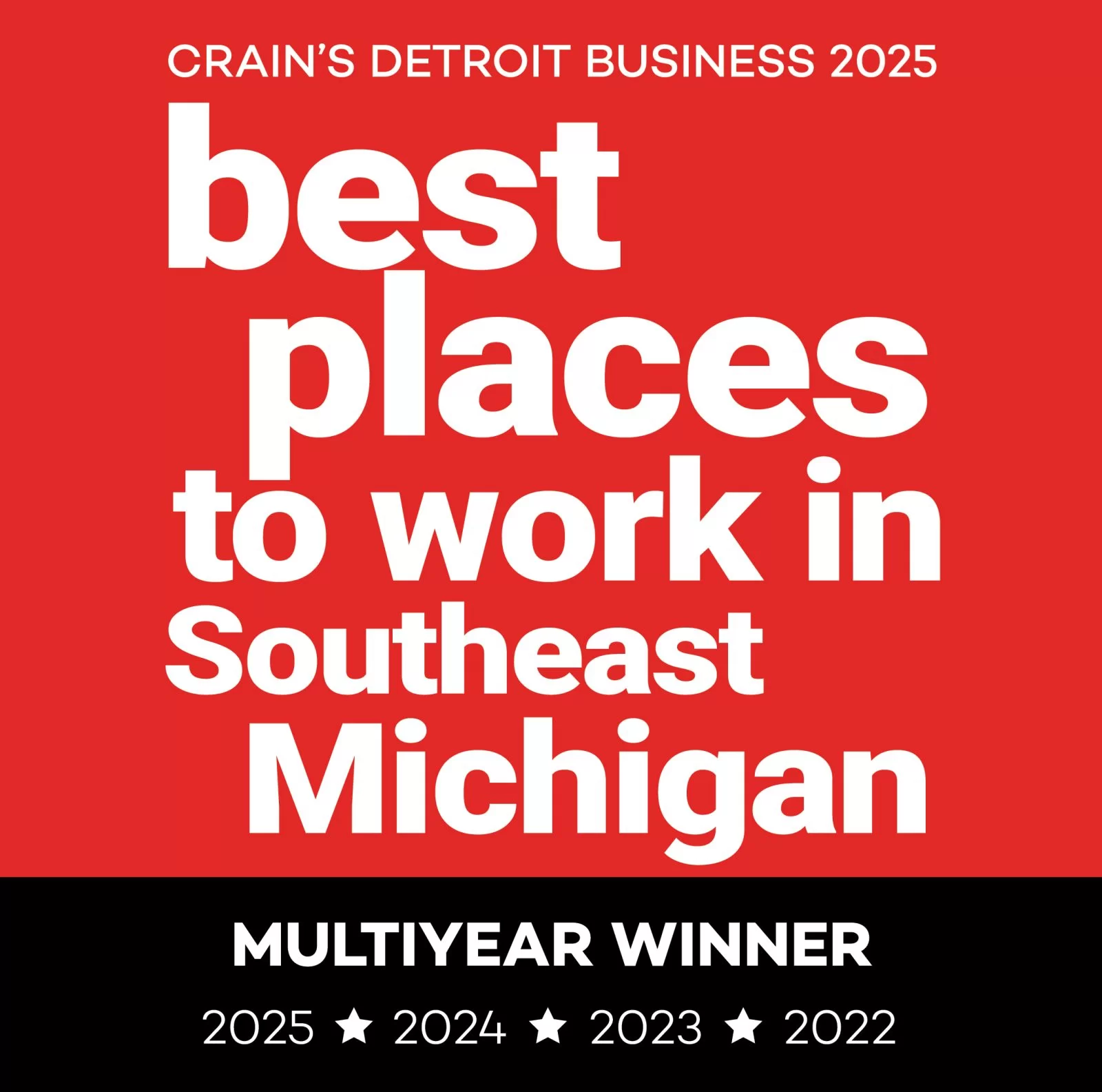 Red and black graphic with white text: Crain’s Detroit Business 2025 best places to work in Southeast Michigan. Bottom text: Multiyear Winner 2025, 2024, 2023, 2022.