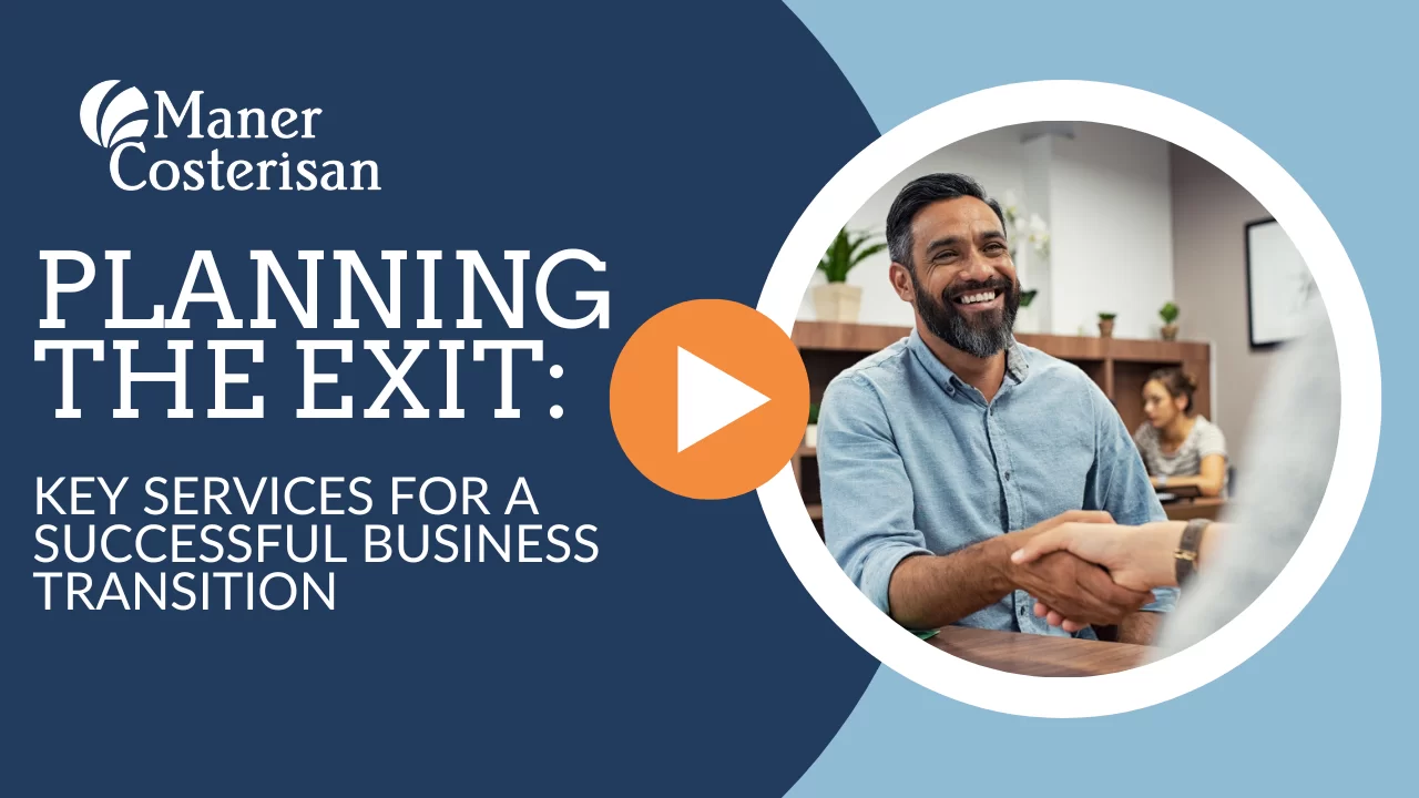A graphic for Planning the Exit: Key Services for a Successful Business Transition by Maner Costerisan, featuring a smiling man shaking hands in an office, highlighting a smooth business transition with a play button overlay in the center.