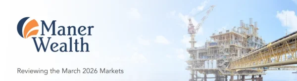 Logo and text for Maner Wealth on a light background, with an offshore oil platform and blue sky on the right. Subtitle reads: Reviewing the March 2026 Markets.